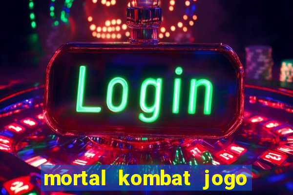 mortal kombat jogo de luta dinheiro infinito